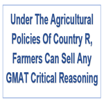Under The Agricultural Policies Of Country R Farmers Can Sell Any GMAT Critical Reasoning